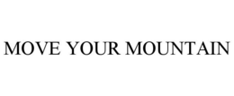MOVE YOUR MOUNTAIN trademark