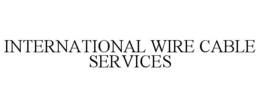 INTERNATIONAL WIRE CABLE SERVICES trademark