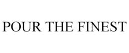 POUR THE FINEST trademark