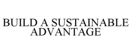 BUILD A SUSTAINABLE ADVANTAGE trademark
