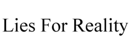 LIES FOR REALITY trademark