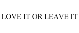 LOVE IT OR LEAVE IT trademark