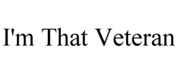 I'M THAT VETERAN trademark