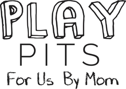 PLAY PITS FOR US BY MOM trademark