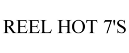 REEL HOT 7'S trademark