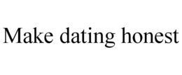 MAKE DATING HONEST trademark