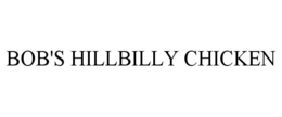 BOB'S HILLBILLY CHICKEN trademark