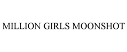 MILLION GIRLS MOONSHOT trademark