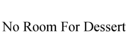 NO ROOM FOR DESSERT trademark