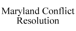MARYLAND CONFLICT RESOLUTION trademark