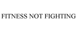FITNESS NOT FIGHTING trademark
