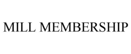 MILL MEMBERSHIP trademark