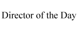 DIRECTOR OF THE DAY trademark