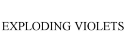 EXPLODING VIOLETS trademark