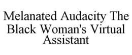 MELANATED AUDACITY THE BLACK WOMAN'S VIRTUAL ASSISTANT trademark