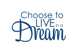 CHOOSE TO LIVE IN A DREAM trademark