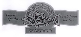 GOLD RIVER SEAFOOD FINEST QUALITY FRESH FROM THE SEA trademark