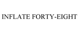 INFLATE FORTY-EIGHT trademark
