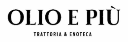 OLIO E PIÙ TRATTORIA & ENOTECA trademark