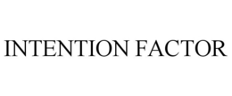 INTENTION FACTOR trademark