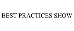 BEST PRACTICES SHOW trademark