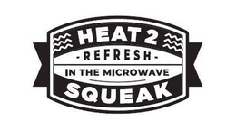 HEAT 2 SQUEAK REFRESH IN THE MICROWAVE trademark