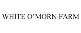 WHITE O'MORN FARM trademark