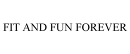 FIT AND FUN FOREVER trademark