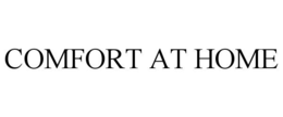 COMFORT AT HOME trademark