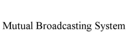 MUTUAL BROADCASTING SYSTEM trademark
