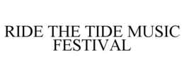 RIDE THE TIDE MUSIC FESTIVAL trademark