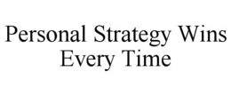 PERSONAL STRATEGY WINS EVERY TIME trademark