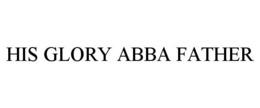 HIS GLORY ABBA FATHER trademark