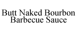 BUTT NAKED BOURBON BARBECUE SAUCE trademark