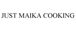 JUST MAIKA COOKING trademark
