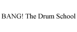 BANG! THE DRUM SCHOOL trademark