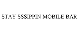 STAY SSSIPPIN MOBILE BAR trademark