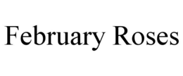 FEBRUARY ROSES trademark