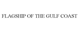 FLAGSHIP OF THE GULF COAST trademark