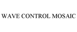 WAVE CONTROL MOSAIC trademark