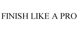 FINISH LIKE A PRO trademark