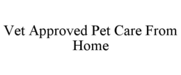 VET APPROVED PET CARE FROM HOME trademark