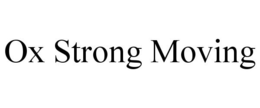 OX STRONG MOVING trademark
