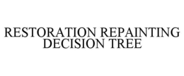 RESTORATION REPAINTING DECISION TREE trademark