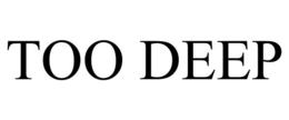 TOO DEEP trademark