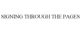 SIGNING THROUGH THE PAGES trademark