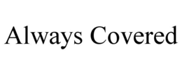 ALWAYS COVERED trademark
