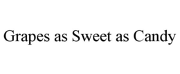 GRAPES AS SWEET AS CANDY trademark