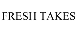 FRESH TAKES trademark
