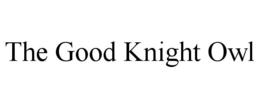 THE GOOD KNIGHT OWL trademark
